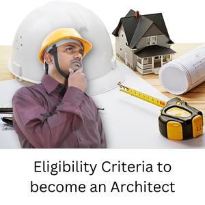 Eligibility Criteria to Become an Architect